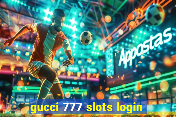 gucci 777 slots login